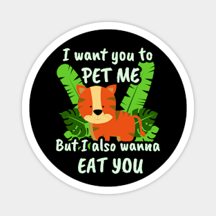 🐯 I Want You to Pet Me, but I Also Wanna Eat You Magnet